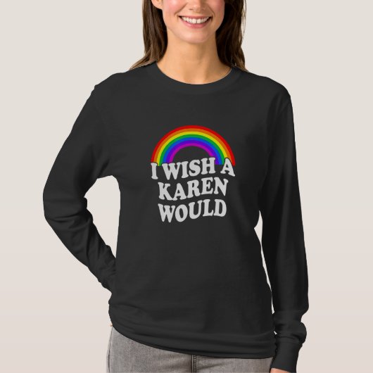 Ik wil dat een Karen zou Apparel T-shirt (Voorkant)