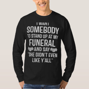 Ik wil dat er iemand opstaat op mijn begrafenis di t-shirt