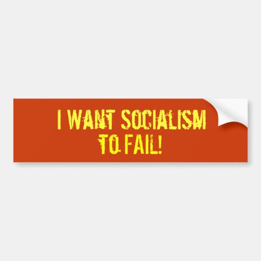 Ik wil dat het socialisme faalt! bumpersticker (Voorkant)