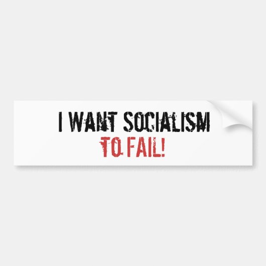 Ik wil dat het socialisme faalt! bumpersticker (Voorkant)
