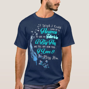 Ik wil dat ik kan klimmen tot de hemel om mijn vad t-shirt