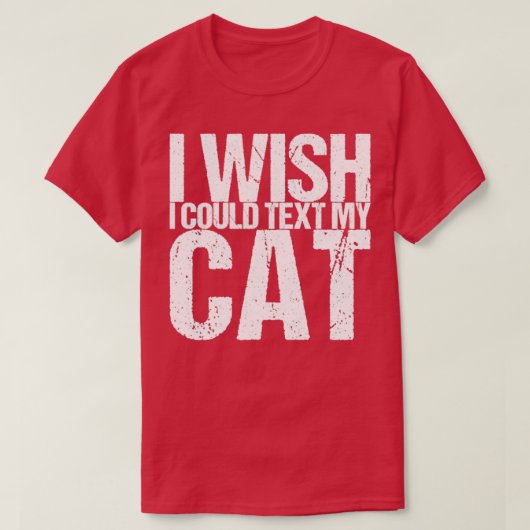 Ik wil dat ik mijn kat kan sms t-shirt (Design voorkant)