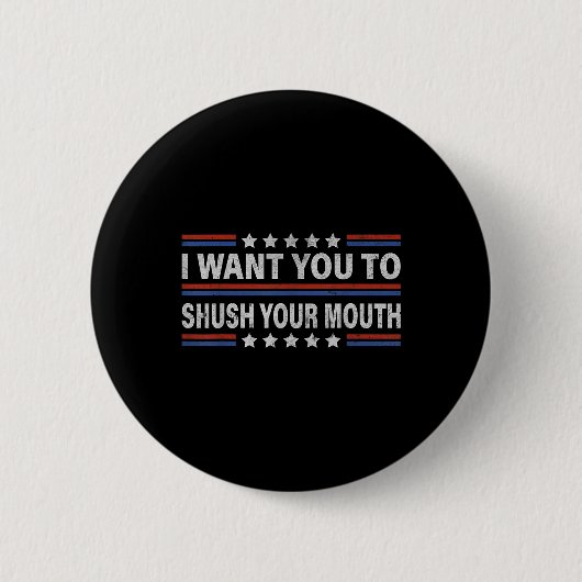 Ik wil dat je je mond dicht doet _1 ronde button 5,7 cm (Voorkant)