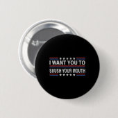 Ik wil dat je je mond dicht doet _1 ronde button 5,7 cm (Voorkant /achterkant)