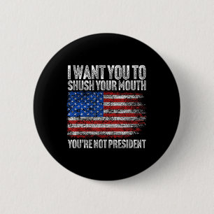 Ik wil dat je je mond dicht doet, grappige Trump Ronde Button 5,7 Cm