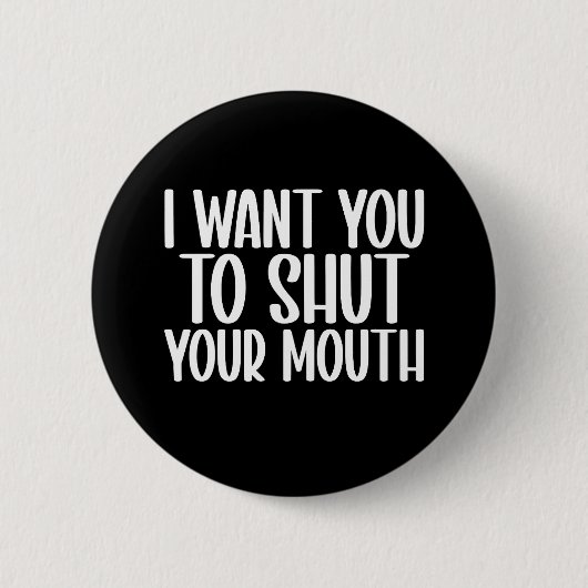 Ik wil dat je je mond houdt ronde button 5,7 cm (Voorkant)