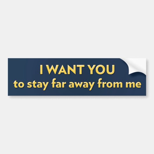 IK WIL DAT JE ver weg van me blijft Bumpersticker (Voorkant)