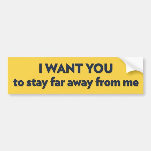 IK WIL DAT JE ver weg van me blijft Bumpersticker (Voorkant)