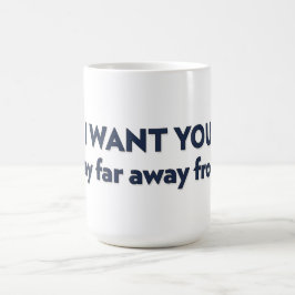 IK WIL DAT JE ver weg van me blijft Koffiemok