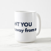 IK WIL DAT JE ver weg van me blijft Koffiemok (Voorkant rechts)