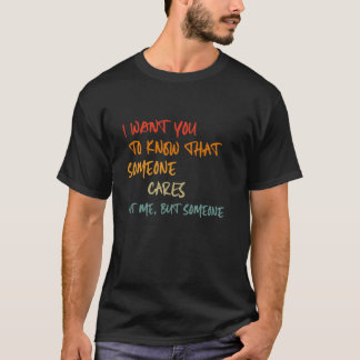 Ik wil dat je weet dat iemand niet mij, maar S gee T-shirt