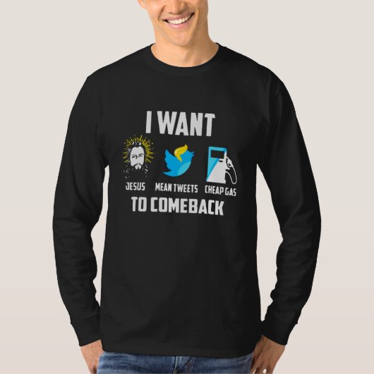 Ik wil dat Jezus Mean Tweets Cheap Gas terugkomt T-shirt (Voorkant)