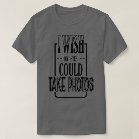 IK WIL DAT MIJN OGEN FOTO'S 1 KUNNEN NEMEN T-SHIRT (Design voorkant)