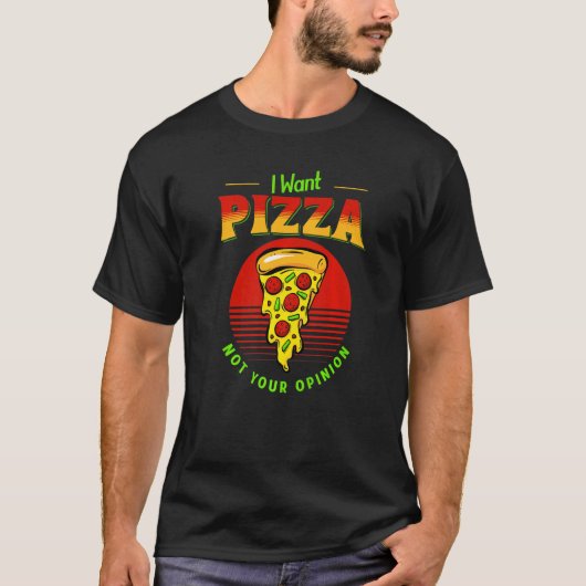 Ik wil dat Pizza je mening niet weergeeft. T-shirt (Voorkant)