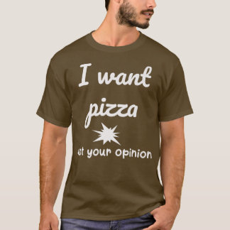 Ik wil dat Pizza je mening niet weet. T-shirt