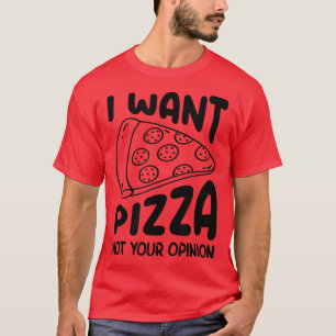 Ik wil dat Pizza niet je mening geeft, Pizza Lover T-shirt