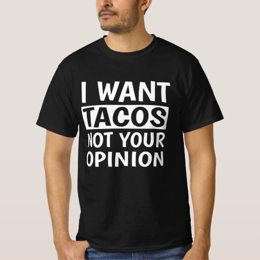 Ik wil dat Tacos je mening niet weergeeft. T-shirt (Voorkant)