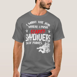 Ik wil de baan waar ik de geschaafde Skydivers uit T-shirt
