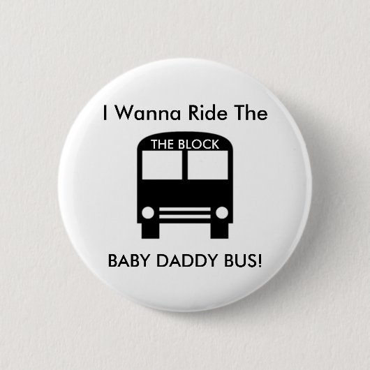 Ik wil de BABY DADDY BUS. Ronde Button 5,7 Cm (Voorkant)