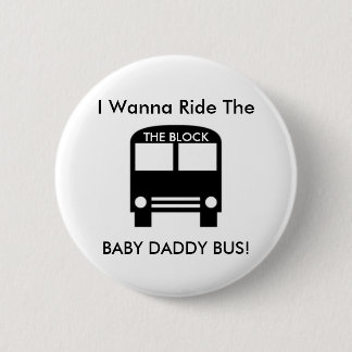 Ik wil de BABY DADDY BUS. Ronde Button 5,7 Cm