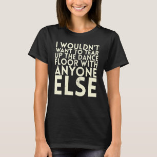 Ik wil de dansvloer niet opruimen voor Bri T-shirt