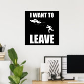 Ik wil de grappige Alien UFO verlaten Poster (Thuiskantoor)