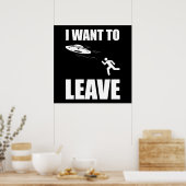 Ik wil de grappige Alien UFO verlaten Poster (Keuken)