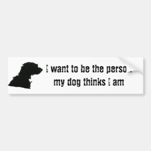Ik wil de persoon zijn die mijn hond denkt dat ik  bumpersticker