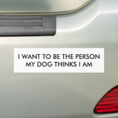 Ik wil de persoon zijn die mijn hond denkt dat ik bumpersticker (Op auto)