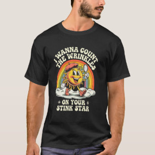 Ik wil de rimpels op je stinkende ster tellen, leu t-shirt