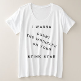 Ik wil de rimpels op je stinkster tellen grote maat t-shirt