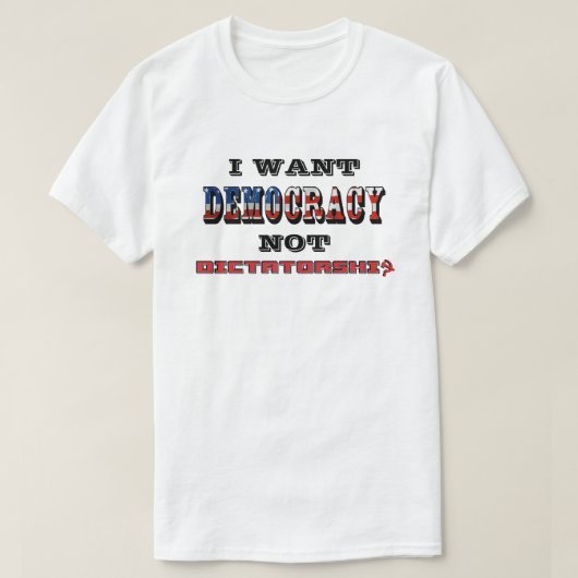 IK WIL DEMOCRATIE EN GEEN DICTATUUR T-SHIRT (Design voorkant)