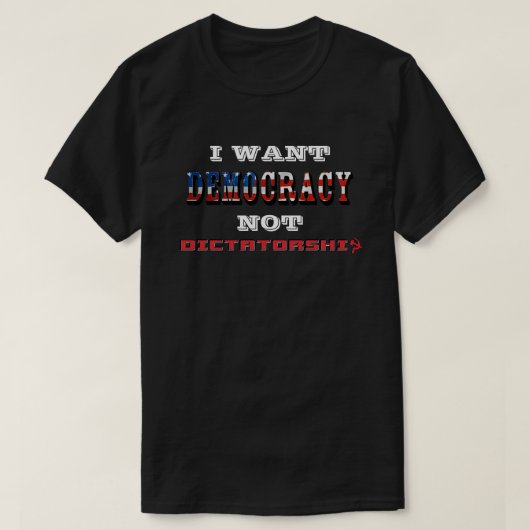 IK WIL DEMOCRATIE EN GEEN DICTATUUR T-SHIRT (Design voorkant)