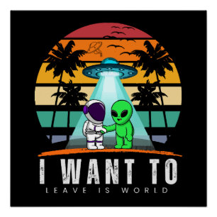 Ik wil deze wereld verlaten is wereld Alien Vintag Perfect Poster