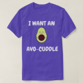 Ik wil een avo cuddle Cute avocado minachting cita T-shirt (Design voorkant)