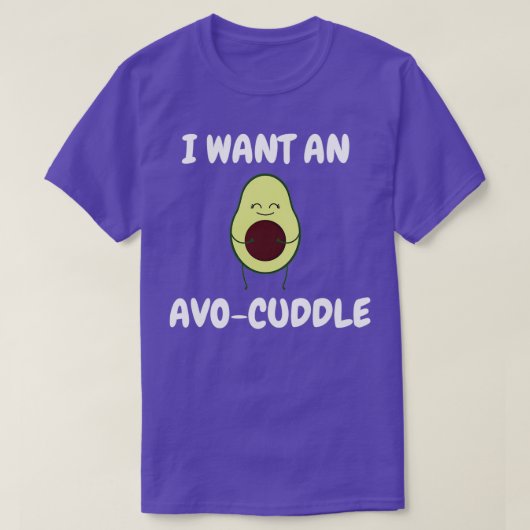 Ik wil een avo cuddle Cute avocado minachting cita T-shirt (Design voorkant)