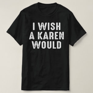 IK WIL EEN KAREN. T-SHIRT