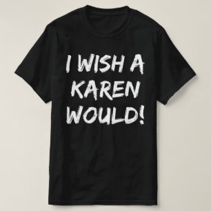 IK WIL EEN KAREN. T-SHIRT