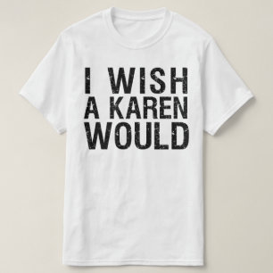 IK WIL EEN KAREN. T-SHIRT