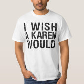 IK WIL EEN KAREN. T-SHIRT (Voorkant)