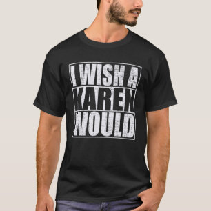 Ik wil een Karen T-shirt
