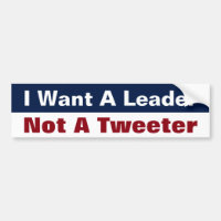 Ik wil een leider, geen Twitteraar - Anti Trump