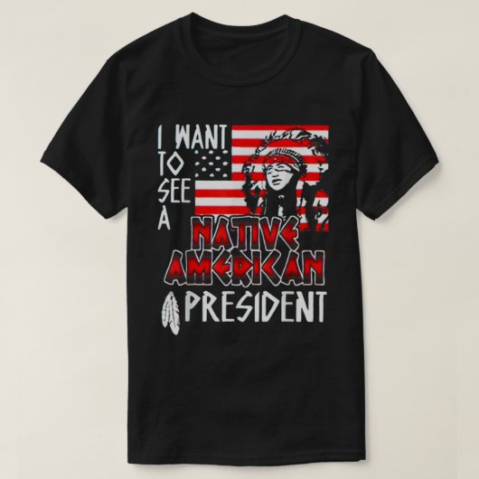 Ik wil een Native American President zien T-shirt (Design voorkant)