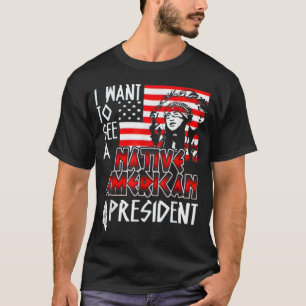 Ik wil een Native American President zien T-shirt
