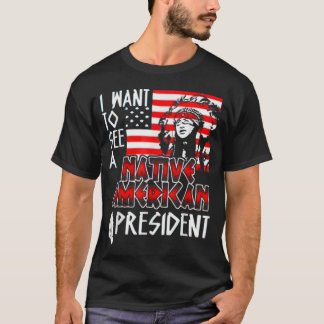 Ik wil een Native American President zien T-shirt