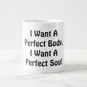Ik wil een perfect lichaam, ik wil een perfecte zi grote koffiekop
