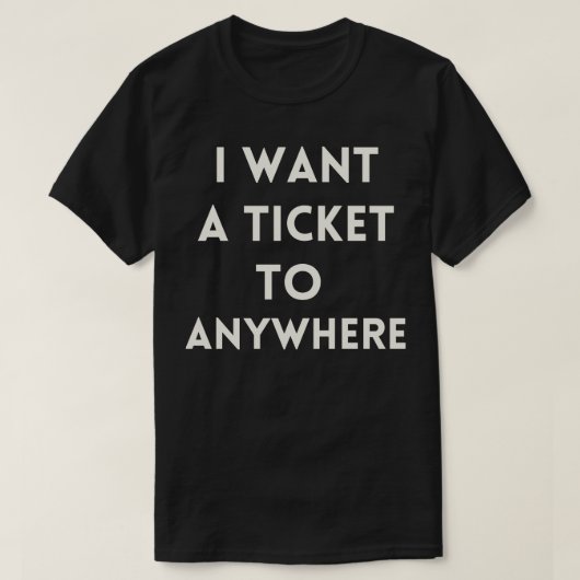 Ik wil een ticket naar overal t-shirt (Design voorkant)