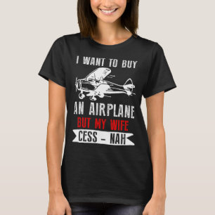 Ik wil een vliegtuig kopen, maar mijn vrouw Cess-n T-shirt