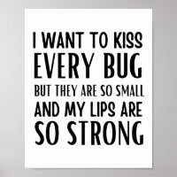 Ik wil elk insect kussen, maar ze zijn zo klein