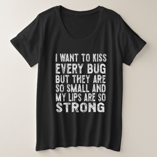 Ik wil elke bug kussen grote maat t-shirt (Design voorkant)